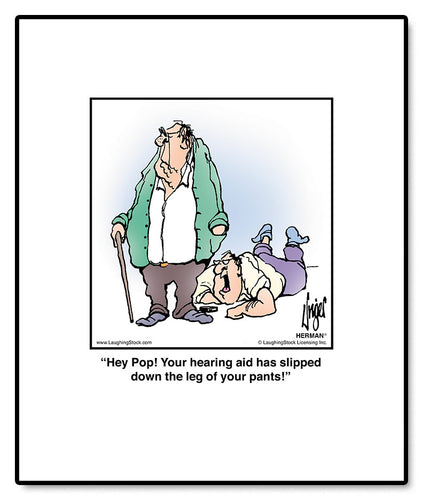 Hey Pop! Your hearing aid has slipped down the leg of your pants!