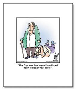 Hey Pop! Your hearing aid has slipped down the leg of your pants!