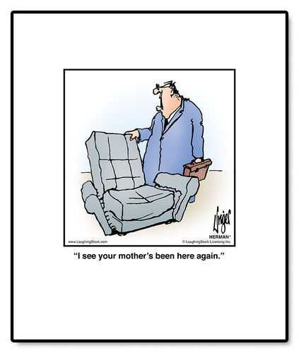 I see your mother’s been here again.