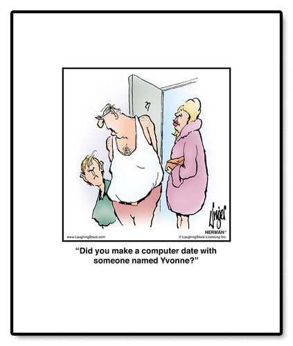 Did you make a computer date with someone named Yvonne?