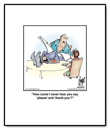 How come I never hear you say ‘please’ and ‘thank-you’?