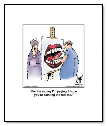 For the money I’m paying, I hope you’re painting the real me.