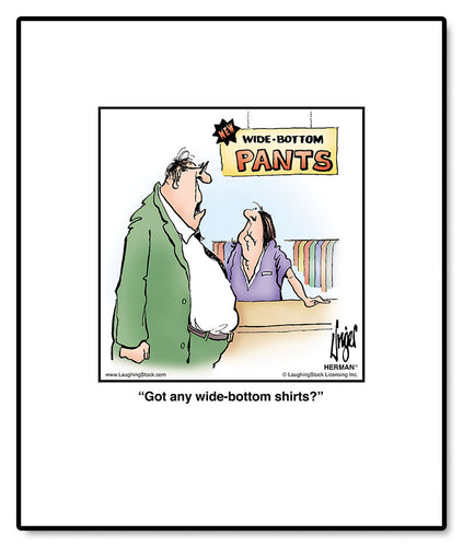 Got any wide-bottom shirts?
