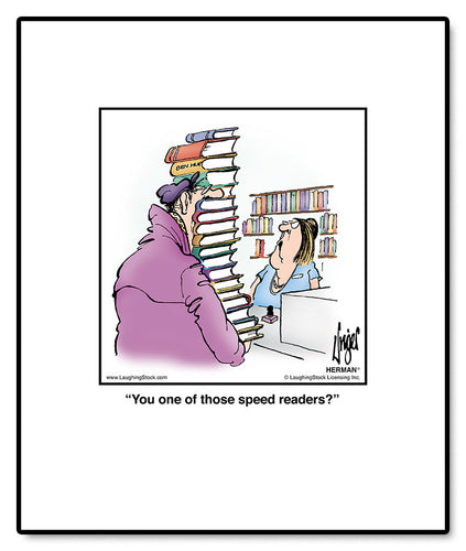 You one of those speed readers?