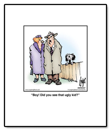 Boy! Did you see that ugly kid?