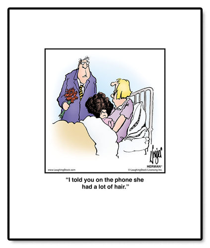 I told you on the phone she had a lot of hair.