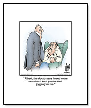 Load image into Gallery viewer, Albert, the doctor says I need more exercise. I want you to start jogging for me.