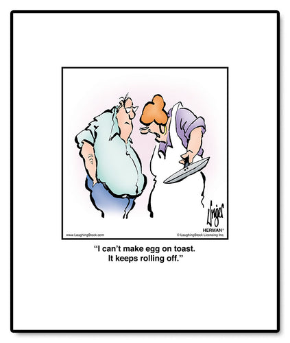 I can’t make egg on toast. It keeps rolling off.