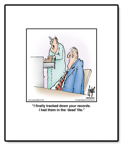 I finally tracked down your records. I had them in the ‘dead’ file.