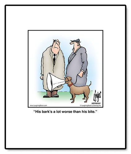 His bark’s a lot worse than his bite.