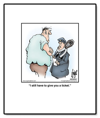 I still have to give you a ticket.