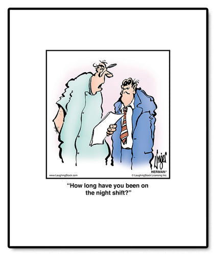 How long have you been on the night shift?