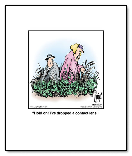 Hold on! I’ve dropped a contact lens.