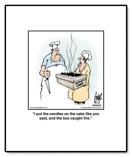 I put the candles on the cake like you said, and the box caught fire.