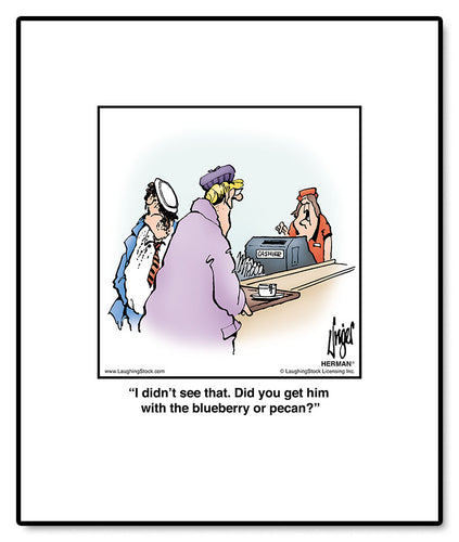 I didn’t see that. Did you get him with the blueberry or pecan?