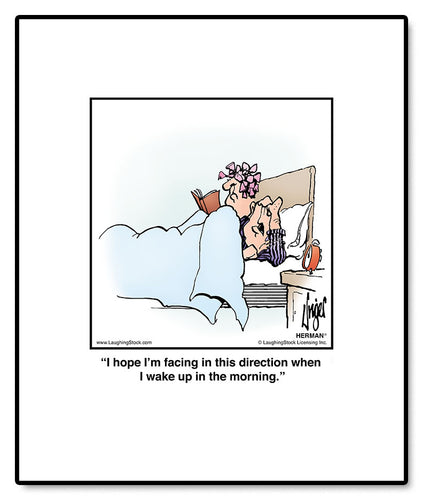 I hope I’m facing in this direction when I wake up in the morning.