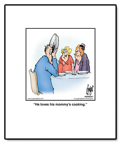 He loves his mommy’s cooking.