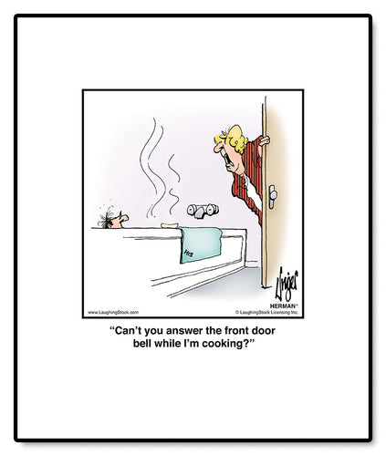 Can’t you answer the front door bell while I’m cooking?