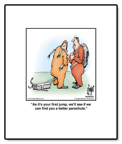 As it’s your first jump, we’ll see if we can find you a better parachute.