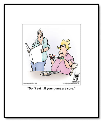 Don’t eat it if your gums are sore.