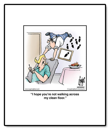 I hope you’re not walking across my clean floor.