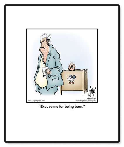 Excuse me for being born.