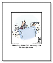 Load image into Gallery viewer, What happened to your face? They said you’d hurt your foot.
