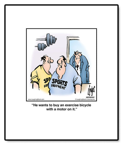 He wants to buy an exercise bicycle with a motor on it.