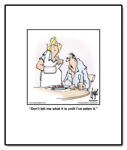 Don’t tell me what it is until I’ve eaten it.