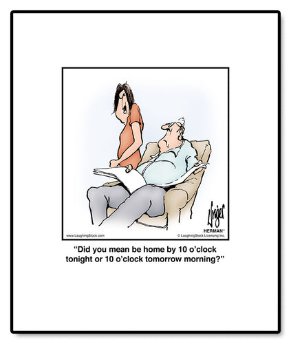 Did you mean be home by 10 o’clock tonight or 10 o’clock tomorrow morning?