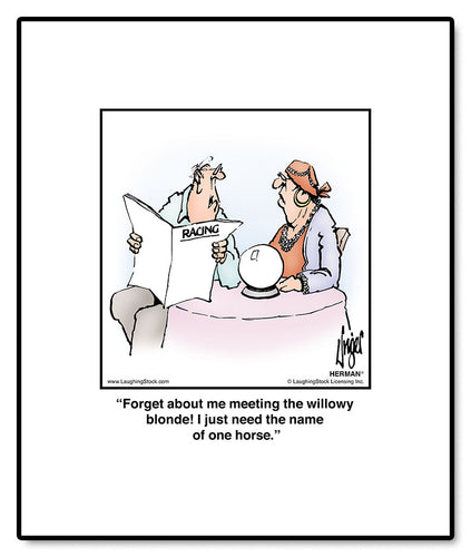 Forget about me meeting the willowy blonde! I just need the name of one horse.