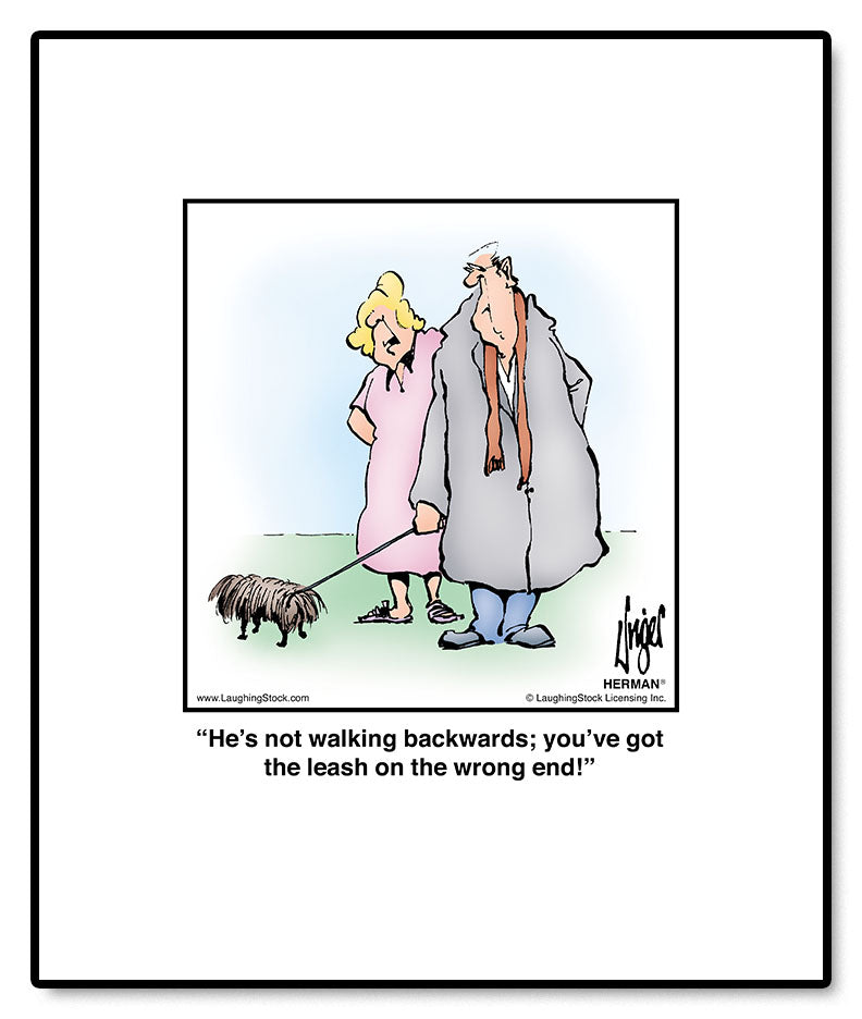 He’s not walking backwards; you’ve got the leash on the wrong end!