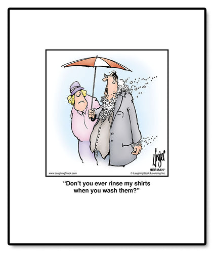 Don’t you ever rinse my shirts when you wash them?