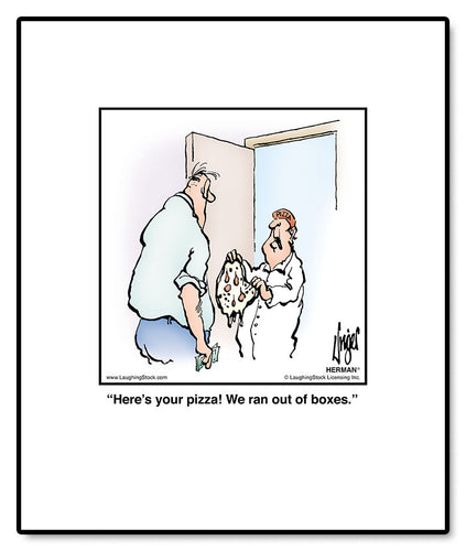 Here’s your pizza! We ran out of boxes.