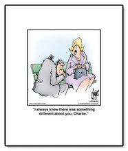 Load image into Gallery viewer, I always knew there was something different about you, Charlie.