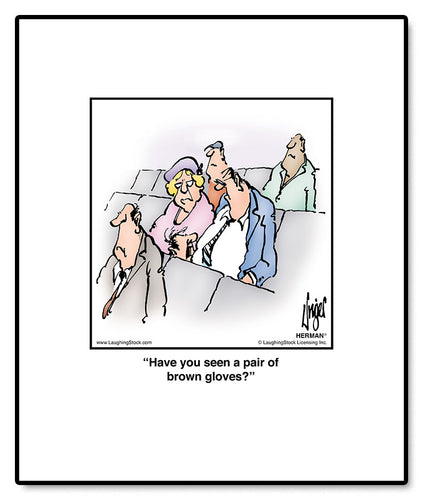 Have you seen a pair of brown gloves?