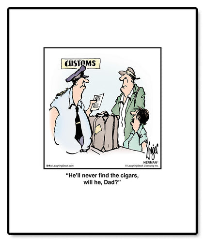 He’ll never find the cigars, will he, Dad?