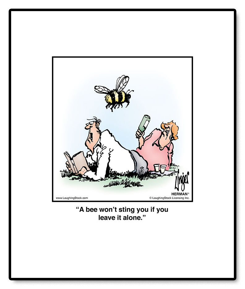 A bee won’t sting you if you leave it alone.