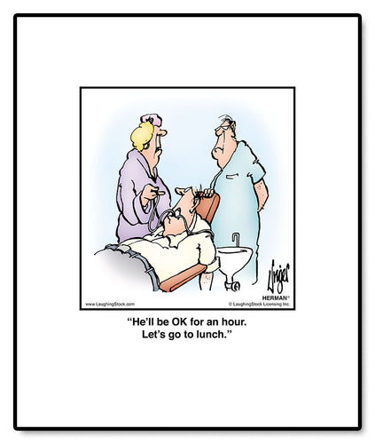 He’ll be OK for an hour. Let’s go to lunch.