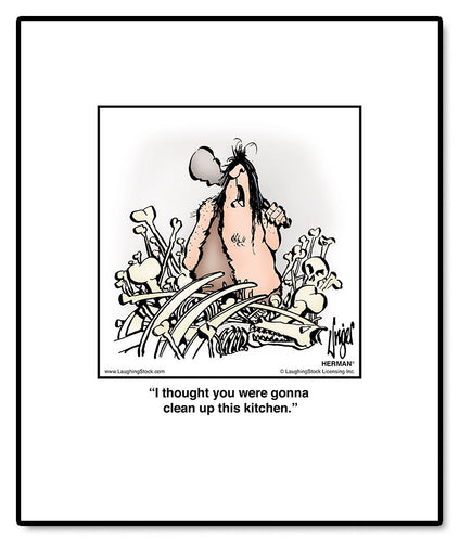 I thought you were gonna clean up this kitchen.