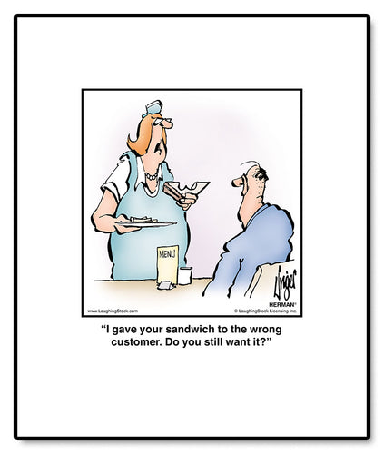 I gave your sandwich to the wrong customer. Do you still want it?