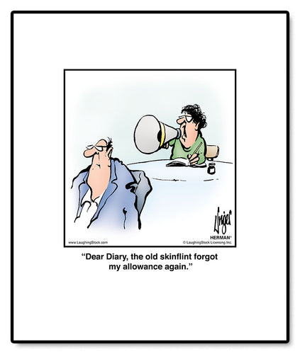 Dear Diary, the old skinflint forgot my allowance again.