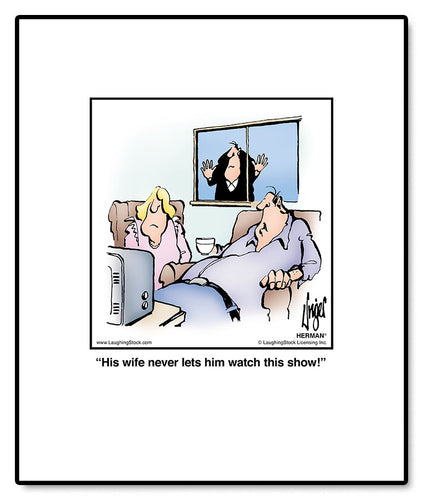 His wife never lets him watch this show!