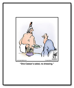 One Caesar’s salad, no dressing.