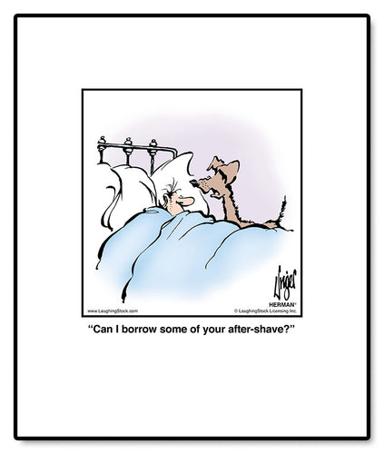 Can I borrow some of your after-shave?