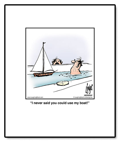I never said you could use my boat!