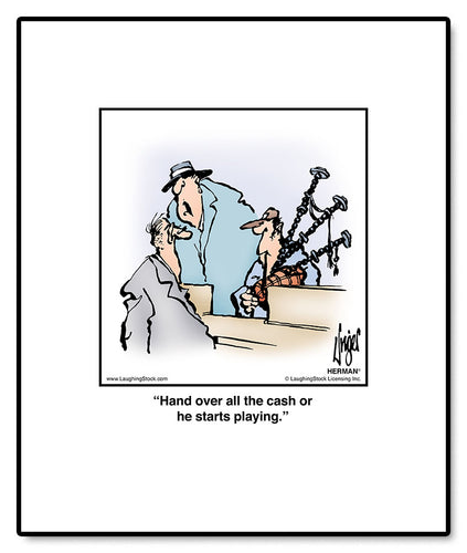 Hand over all the cash or he starts playing.