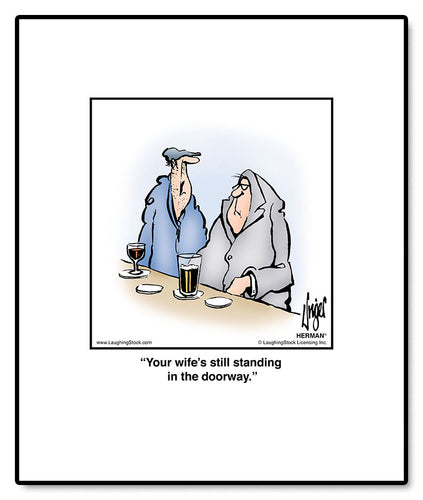 Your wife’s still standing in the doorway.