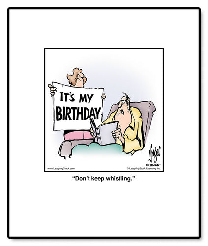 Don’t keep whistling.