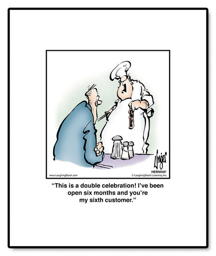 This is a double celebration! I’ve been open six months and you’re my sixth customer.